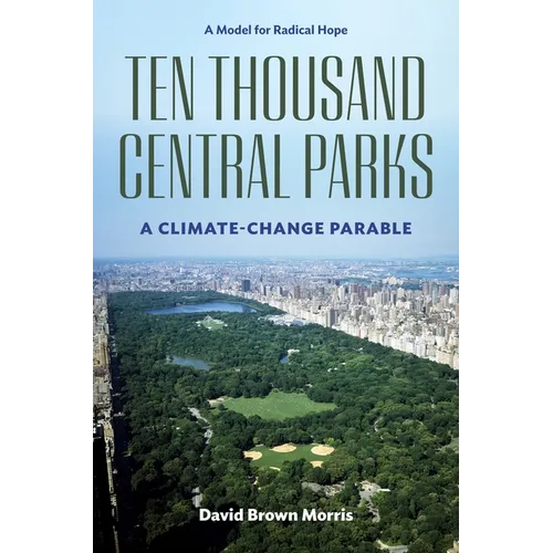 Ten Thousand Central Parks: A Climate-Change Parable - Hardcover