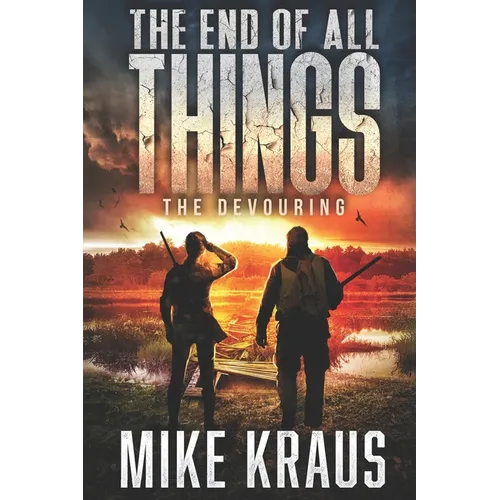 The End of All Things - Book 5: The Devouring: (An Epic Post-Apocalyptic Survival Series) - Paperback