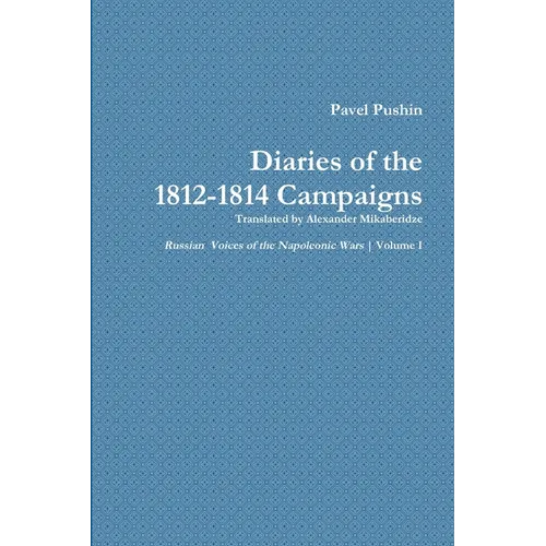 Pavel Pushin's Diary of the 1812-1814 Campaigns - Paperback
