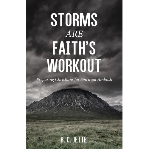 Storms Are Faith's Workout: Preparing Christians for Spiritual Ambush - Hardcover