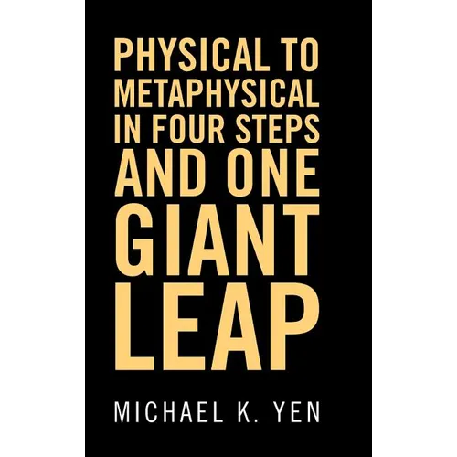 Physical to Metaphysical in Four Steps and One Giant Leap - Hardcover