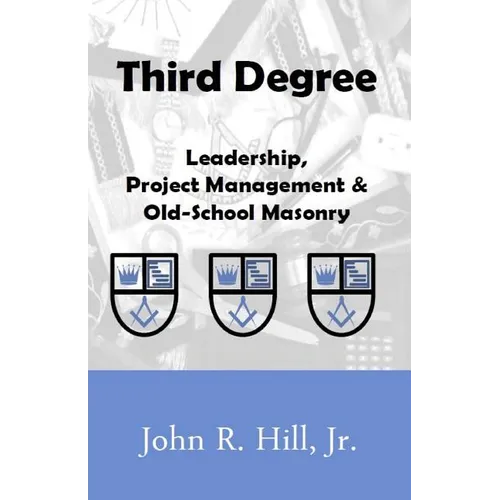 Third Degree: Leadership, Project Management and Old School Masonry - Paperback