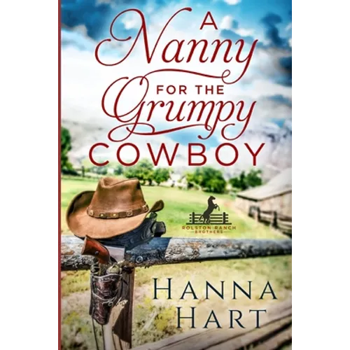 A Nanny for the Grumpy Cowboy: Rolston Ranch Brothers - Paperback