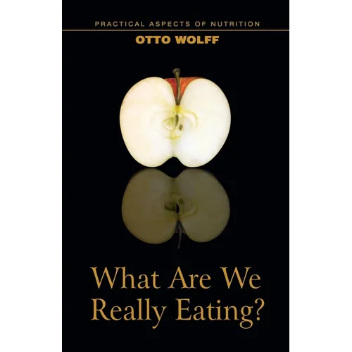 What Are We Really Eating?: Practical Aspects of Nutrition from the Perspective of Spiritual Science - Paperback