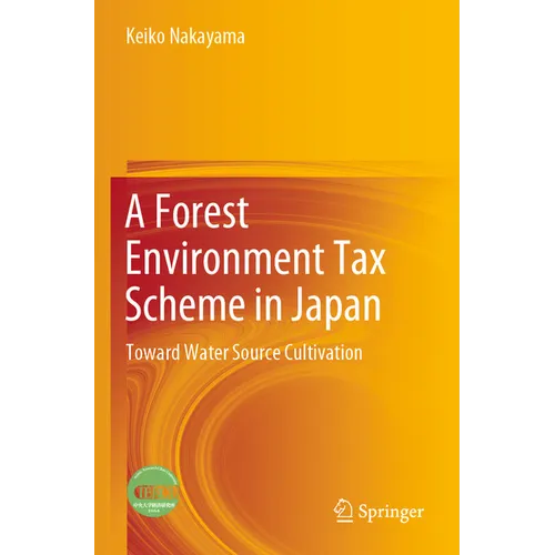 A Forest Environment Tax Scheme in Japan: Toward Water Source Cultivation - Paperback