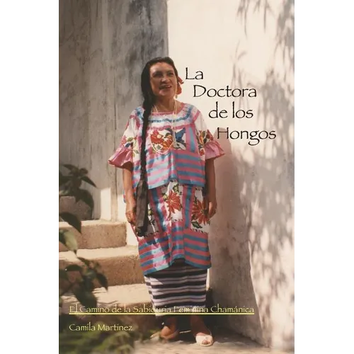 La Doctora De Los Hongos: El Camino de la Sabiduria Feminina Chamánica - Paperback