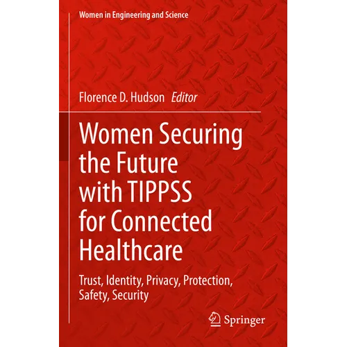 Women Securing the Future with Tippss for Connected Healthcare: Trust, Identity, Privacy, Protection, Safety, Security - Paperback