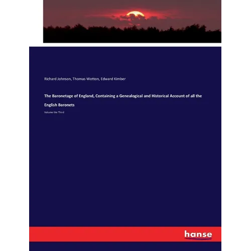 The Baronetage of England, Containing a Genealogical and Historical Account of all the English Baronets: Volume the Third - Paperback
