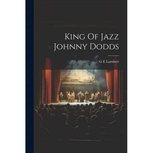 King Of Jazz Johnny Dodds - Paperback
