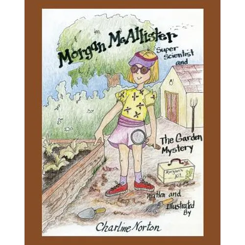 Morgan McAllister, Super Scientist and The Garden Mystery - Paperback