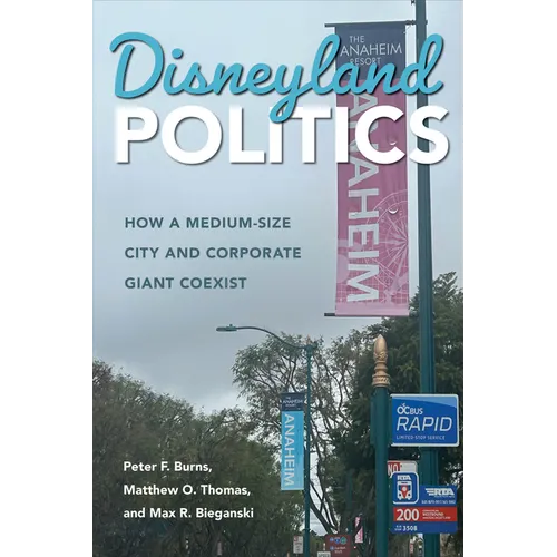 Disneyland Politics: How a Medium-Size City and Corporate Giant Coexist - Hardcover