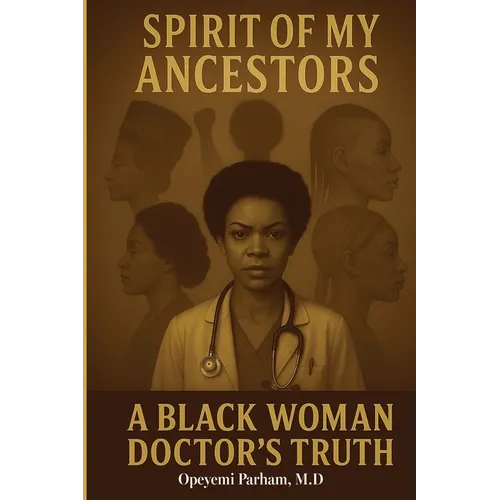 Spirit of My Ancestors: A Black Woman Doctor's Truth - Paperback