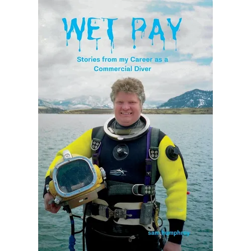 Wet Pay: Stories from my Career as a Commercial Diver - Hardcover