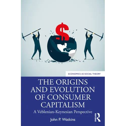 The Origins and Evolution of Consumer Capitalism: A Veblenian-Keynesian Perspective - Paperback