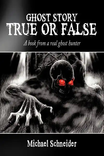 Ghost Story True or False: A book from a real ghost hunter - Paperback