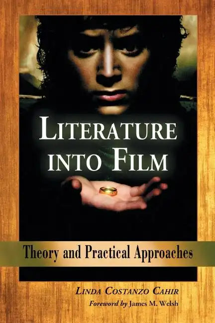Literature Into Film: Theory and Practical Approaches - Paperback