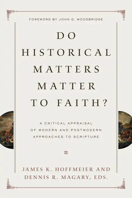 Do Historical Matters Matter to Faith?: A Critical Appraisal of Modern and Postmodern Approaches to Scripture - Paperback