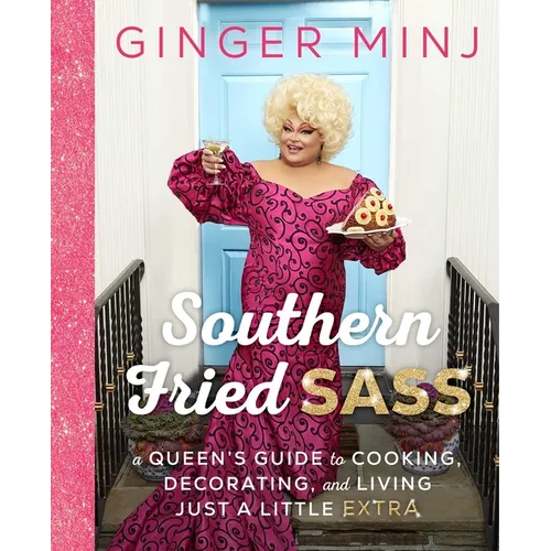 Southern Fried Sass: A Queen's Guide to Cooking, Decorating, and Living Just a Little Extra - Hardcover