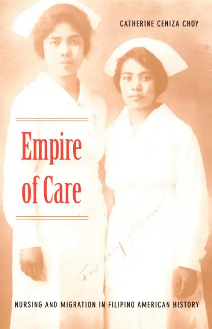 Empire of Care: Nursing and Migration in Filipino American History - Paperback
