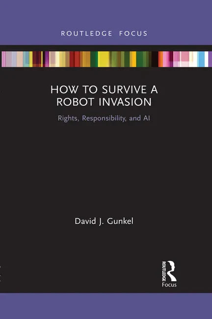 How to Survive a Robot Invasion: Rights, Responsibility, and AI - Paperback