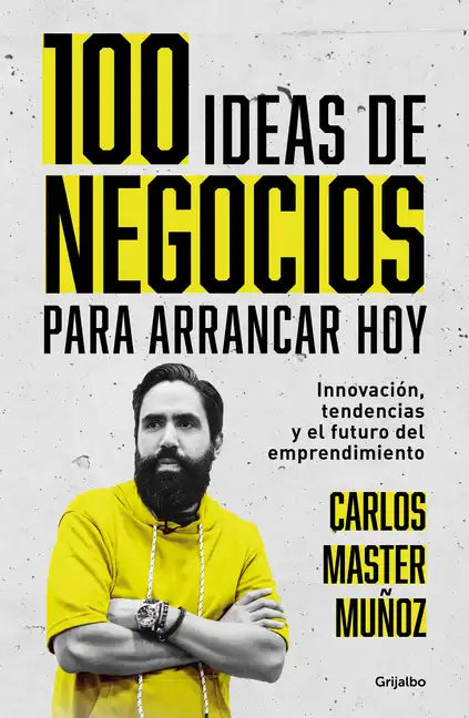 100 Ideas de Negocio Para Arrancar Hoy: Innovación, Tendencias Y El Futuro del Emprendimiento / 100 Business Ideas to Get Started Today - Paperback
