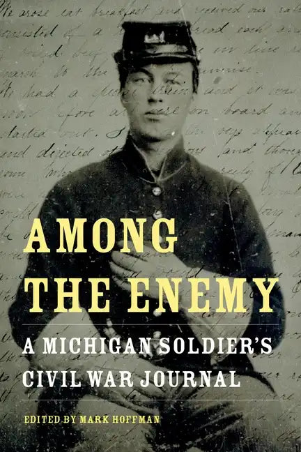 Among the Enemy: A Michigan Soldier's Civil War Journal - Paperback