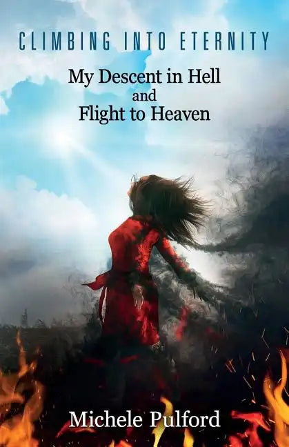 Climbing into Eternity: My Descent in Hell and Flight to Heaven - Paperback