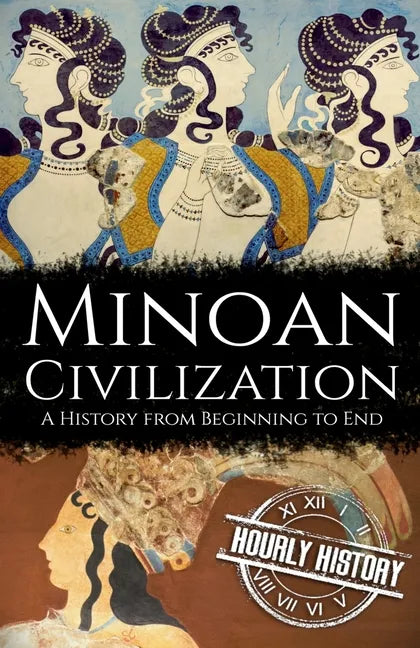 Minoan Civilization: A History from Beginning to End - Paperback