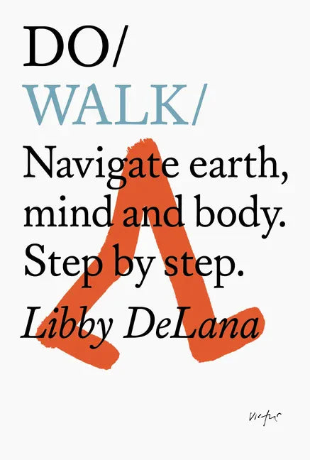 Do Walk: Navigate Earth, Mind and Body. Step by Step. - Paperback
