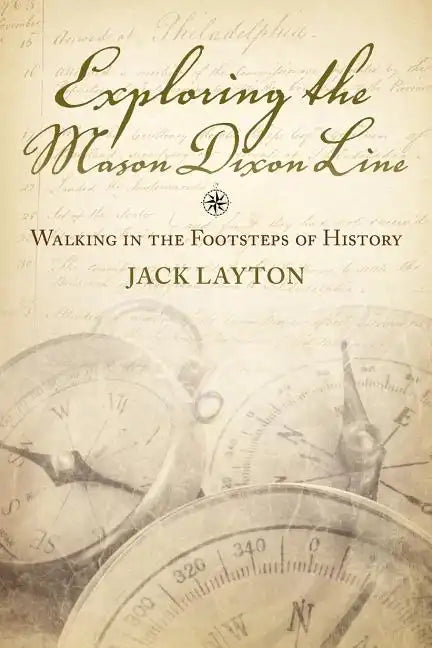 Exploring the Mason Dixon Line: Walking in the Footsteps of History - Paperback