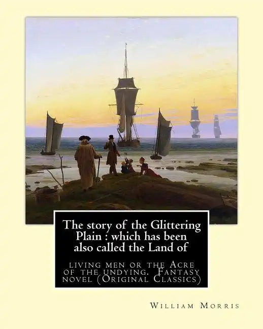 The story of the Glittering Plain: which has been also called the Land of: living men or the Acre of the undying. By: William Morris. Fantasy novel (O - Paperback