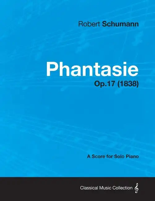 Phantasie - A Score for Solo Piano Op.17 (1838) - Paperback