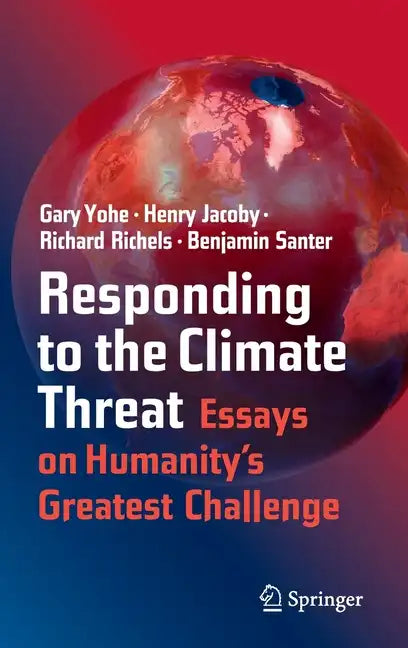 Responding to the Climate Threat: Essays on Humanity's Greatest Challenge - Hardcover