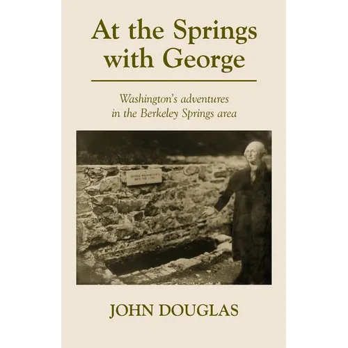 At the Springs with George: George Washington's adventures in the Berkeley Springs region. - Paperback