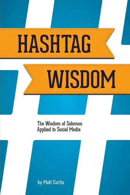 Hashtag Wisdom: The Wisdom of Solomon Applied to Social Media - Paperback