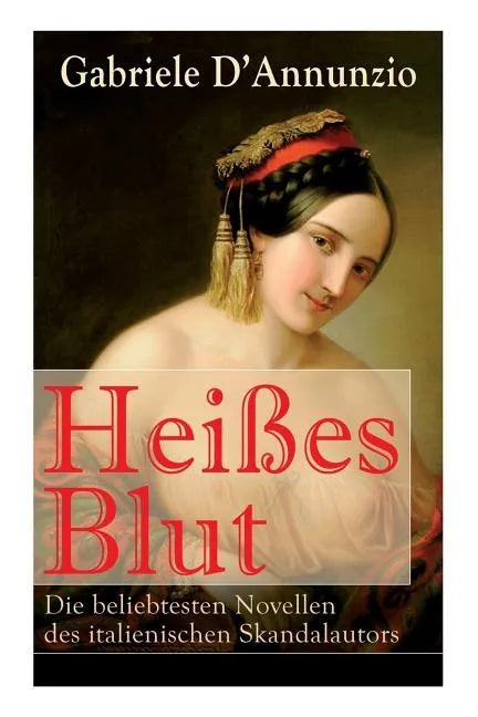 Heißes Blut: Die beliebtesten Novellen des italienischen Skandalautors: Der Held + Sancho Panzas Tod + Der Brückenkrieg + Candias Ende + San Pantaleon - Paperback