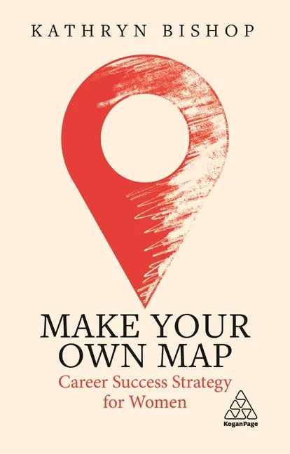 Make Your Own Map: Career Success Strategy for Women - Hardcover