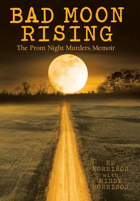 Bad Moon Rising: The Prom Night Murders Memoir - Hardcover