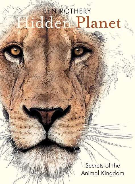 Hidden Planet: Secrets of the Animal Kingdom - Hardcover