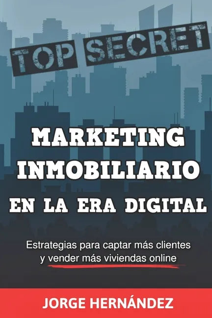 Marketing Inmobiliario en la Era Digital: Los secretos del marketing digital aplicados al negocio inmobiliario - Paperback