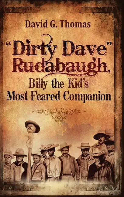 "Dirty Dave" Rudabaugh, Billy the Kid's Most Feared Companion - Hardcover