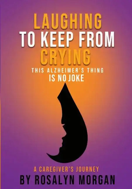 Laughing to Keep From Crying, This Alzheimer's Thing is No Joke: A Caregiver's Journey - Paperback