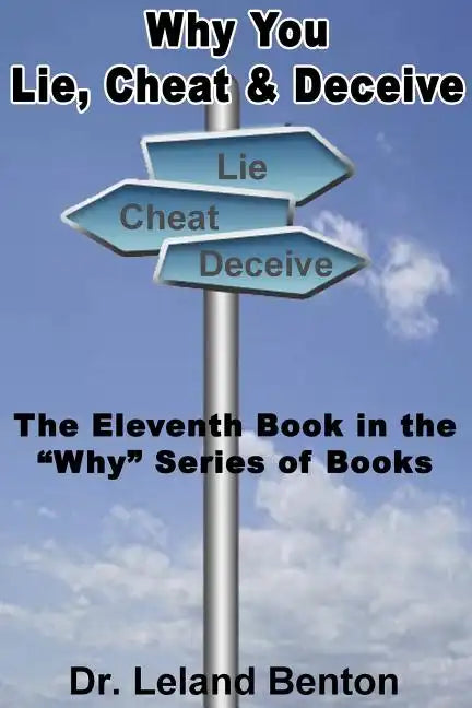 Why You Lie, Cheat & Deceive: The Eleventh Book in the "Why" Series of Books - Paperback