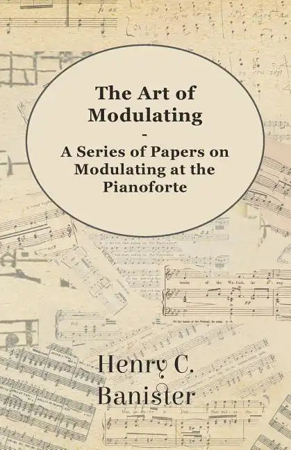 The Art of Modulating - A Series of Papers on Modulating at the Pianoforte - Paperback