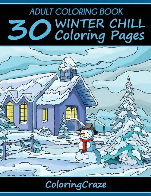 Adult Coloring Book: 30 Winter Chill Coloring Pages - Paperback