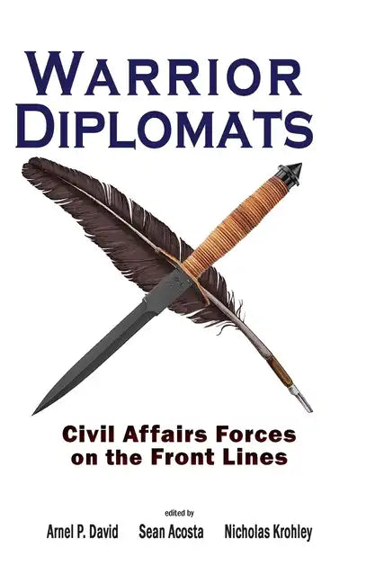 Warrior Diplomats: Civil Affairs Forces on the Front Lines: Civil Affairs Forces on the Front Lines - Hardcover