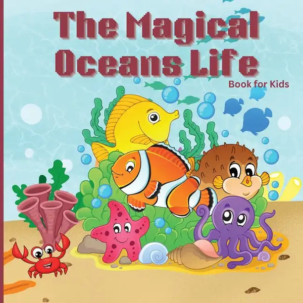 The Magical Oceans Life Book for Kids: Children's Book with Vibrant Illustrations that Describes the Planet's Ocean and the Traits of Various Marine C - Paperback