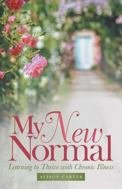 My New Normal: Learning to Thrive with Chronic Illness - Paperback