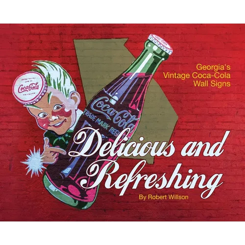Delicious and Refreshing: Georgia's Vintage Coca-Cola Wall Signs - Hardcover