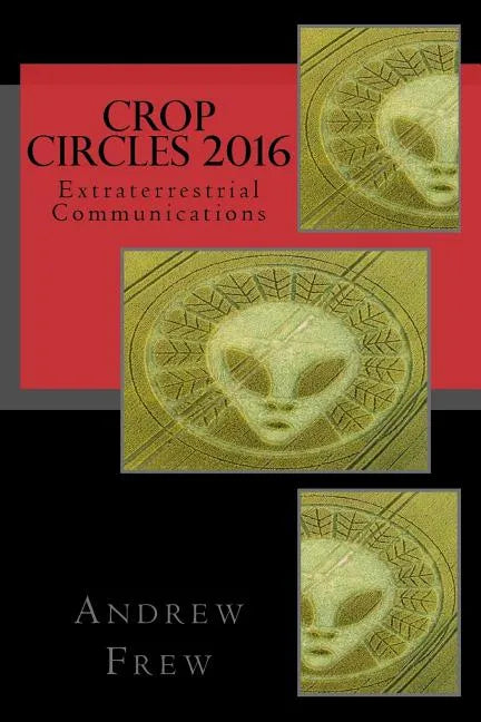 Crop Circles 2016: Extraterrestrial Communications - Paperback